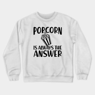 Popcorn is always the answer Crewneck Sweatshirt